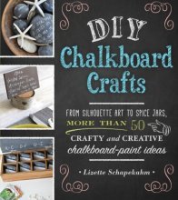 Cover art for DIY Chalkboard Crafts: From Silhouette Art to Spice Jars, More Than 50 Crafty and Creative Chalkboard-Paint Ideas