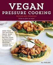 Cover art for Vegan Pressure Cooking, Revised and Expanded: More than 100 Delicious Grain, Bean, and One-Pot Recipes Using a Traditional or Electric Pressure Cooker or Instant Pot®