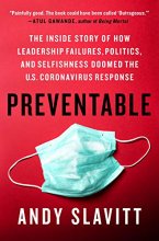 Cover art for Preventable: The Inside Story of How Leadership Failures, Politics, and Selfishness Doomed the U.S. Coronavirus Response