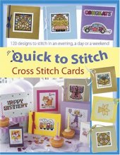 Cover art for Quick to Stitch Cross Stitch Cards: 120 Desgns to Stitch in an Evening, a Day or a Weekend