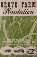 Cover art for Grove Farm Plantation: The Biography of a Hawaiian Sugar Plantation