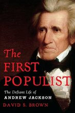 Cover art for The First Populist: The Defiant Life of Andrew Jackson