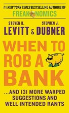 Cover art for When to Rob a Bank: ...and 131 More Warped Suggestions and Well-Intended Rants