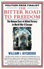 Cover art for The Bitter Road to Freedom: The Human Cost of Allied Victory in World War II Europe