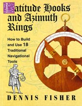 Cover art for Latitude Hooks and Azimuth Rings: How to Build and Use 18 Traditional Navigational Tools