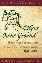 Cover art for "Myne Owne Ground": Race and Freedom on Virginia's Eastern Shore, 1640-1676