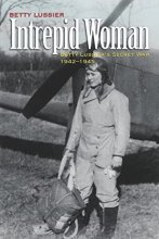 Cover art for Intrepid Woman: Betty Lussier’s Secret War, 1942-1945