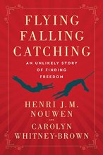 Cover art for Flying, Falling, Catching: An Unlikely Story of Finding Freedom