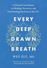 Cover art for Every Deep-Drawn Breath: A Critical Care Doctor on Healing, Recovery, and Transforming Medicine in the ICU