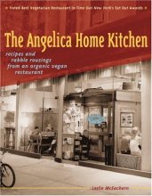 Cover art for The Angelica Home Kitchen: Recipes and Rabble Rousings from an Organic Vegan Restaurant