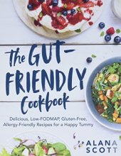 Cover art for The Gut-Friendly Cookbook: Delicious Low-FODMAP, Gluten-Free, Allergy-Friendly Recipes for a Happy Tummy