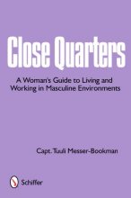 Cover art for Close Quarters A Woman's Guide to Living and Working in Masculine Environments