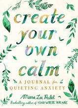 Cover art for Create Your Own Calm: A Journal for Quieting Anxiety