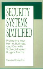 Cover art for Security Systems Simplified: Protecting Your Home, Business, And Car With State-Of-The-Art Burglar Alarms