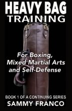 Cover art for Heavy Bag Training: Boxing - Mixed Martial Arts - Self Defense (Heavy Bag Training Series)