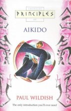 Cover art for Principles of Aikido: The Only Introduction You'll Ever Need (Thorsons Principles)