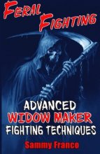 Cover art for Feral Fighting: Advanced Widow Maker Fighting Techniques (The Widow Maker Program Series)