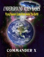 Cover art for Underground Alien Bases: Flying Saucers Come From Inside The Earth!