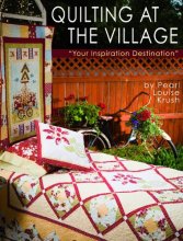 Cover art for Quilting at the Village: Your Inspiration Destination