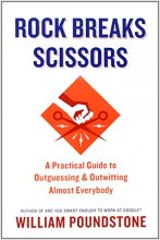 Cover art for Rock Breaks Scissors: A Practical Guide to Outguessing and Outwitting Almost Everybody