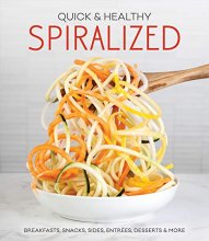 Cover art for Quick & Healthy Spiralized: Breakfasts, Snacks, Sides, Entrees, Desserts & More