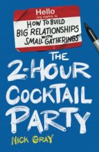 Cover art for The 2-Hour Cocktail Party: How to Build Big Relationships with Small Gatherings