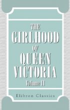 Cover art for The Girlhood of Queen Victoria: A Selection from Her Majesty's Diaries between the Years 1832 and 1840. Volume 2