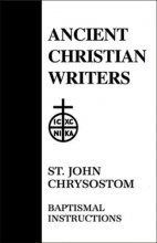 Cover art for St. John Chrysostom: Baptismal Instructions (Ancient Christian Writers)