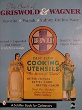 Cover art for The Book of Griswold & Wagner: Favorite Pique, Sidney Hollow Ware, Wapak: With Revised Price Guide (Schiffer Book for Collectors)