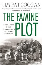 Cover art for The Famine Plot: England's Role in Ireland's Greatest Tragedy