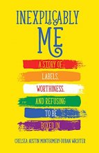 Cover art for Inexplicably Me: A Story of Labels, Worthiness, and Refusing to Be Boxed In