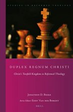 Cover art for Duplex Regnum Christi Christs Twofold Kingdom in Reformed Theology (Studies in Reformed Theology, 40)