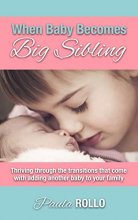 Cover art for When Baby Becomes Big Sibling: Thriving Through The Transitions That Come When Adding Another Baby To Your Family