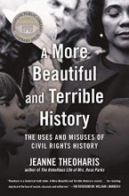 Cover art for A More Beautiful and Terrible History: The Uses and Misuses of Civil Rights History