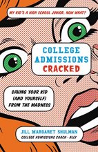 Cover art for College Admissions Cracked: Saving Your Kid (and Yourself) from the Madness
