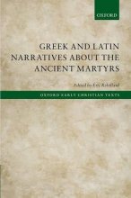 Cover art for Greek and Latin Narratives about the Ancient Martyrs (Oxford Early Christian Texts)