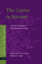 Cover art for The Catena in Marcum: A Byzantine Anthology of Early Commentary on Mark (Texts and Editions for New Testament Study, 6)