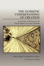 Cover art for The Patristic Understanding of Creation: An Anthology of Writings from the Church Fathers on Creation and Design