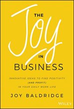 Cover art for The Joy in Business: Innovative Ideas to Find Positivity (and Profit) in Your Daily Work Life