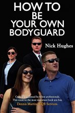 Cover art for How To Be Your Own Bodyguard: Self Defense for men & women from a lifetime of protecting clients in hostile environments.