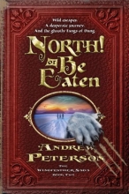 Cover art for North! Or Be Eaten: Wild escapes. A desperate journey. And the ghastly Fangs of Dang. (The Wingfeather Saga)