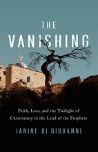 Cover art for The Vanishing: Faith, Loss, and the Twilight of Christianity in the Land of the Prophets