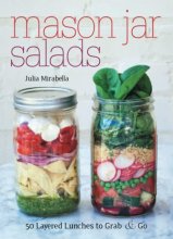 Cover art for Mason Jar Salads and More: 50 Layered Lunches to Grab and Go