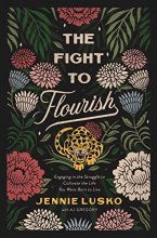 Cover art for The Fight to Flourish: Engaging in the Struggle to Cultivate the Life You Were Born to Live