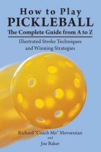 Cover art for How to Play Pickleball: The Complete Guide from A to Z: Illustrated Stroke Techniques and Winning Strategies