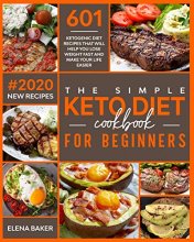 Cover art for The Simple Keto Diet Cookbook For Beginners: 601 Ketogenic Diet Recipes That Will Help You Lose Weight Fast And Make Your Life Easier (#2020 New Recipes)