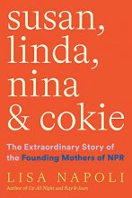 Cover art for Susan, Linda, Nina & Cokie: The Extraordinary Story of the Founding Mothers of NPR