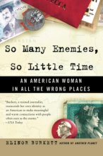 Cover art for So Many Enemies, So Little Time: An American Woman in All the Wrong Places