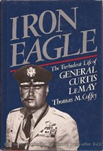 Cover art for Iron Eagle : The Turbulent Life of General Curtis LeMay