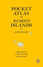 Cover art for Pocket Atlas of Remote Islands: Fifty Islands I Have Not Visited and Never Will